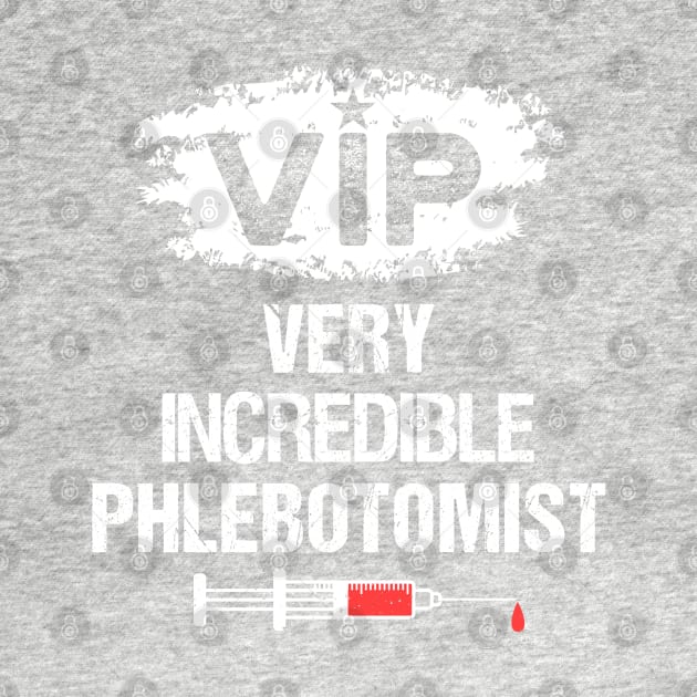 VIP - Very Incredible Phlebotomist by Teeziner